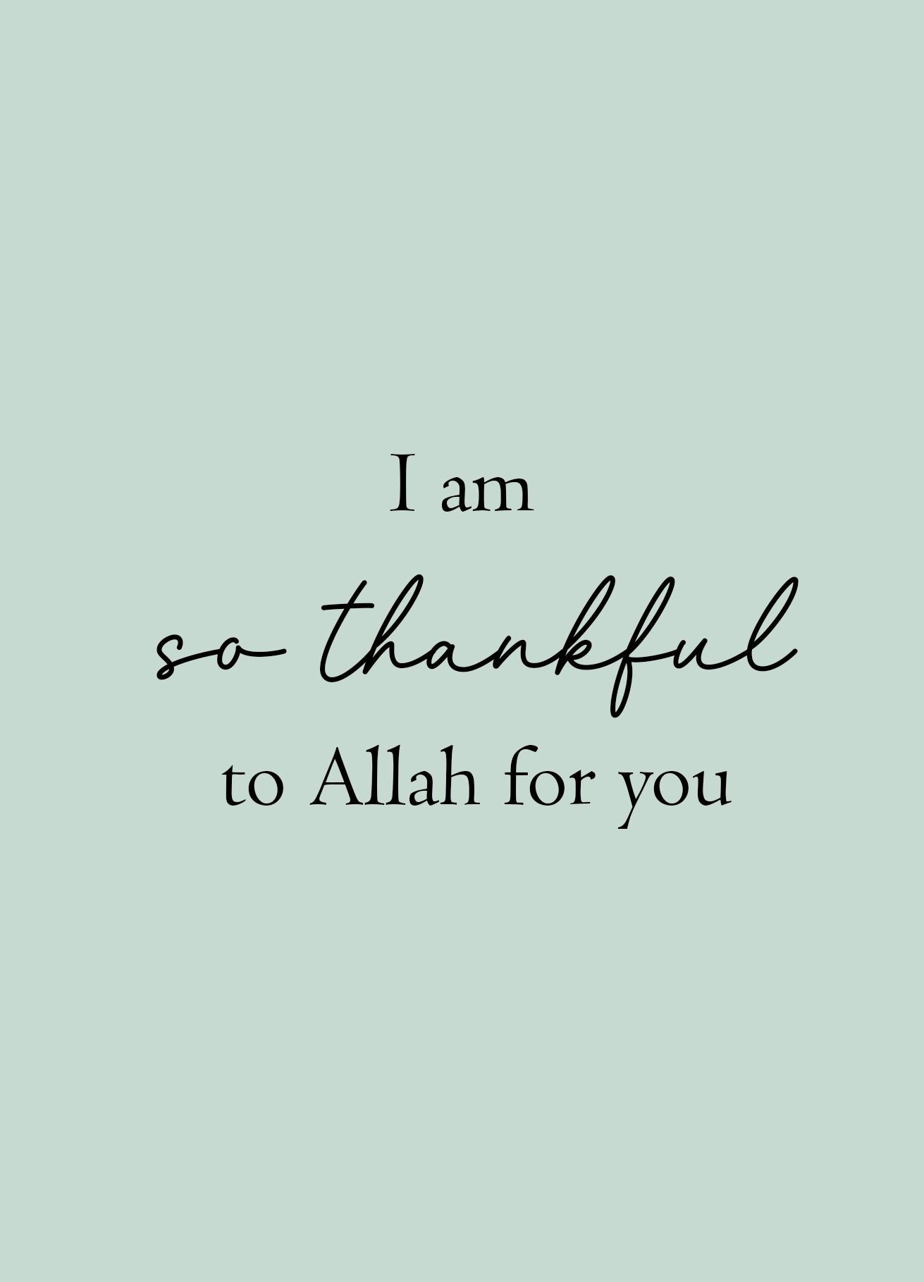 I am so thankful to Allah for you - Greeting Card