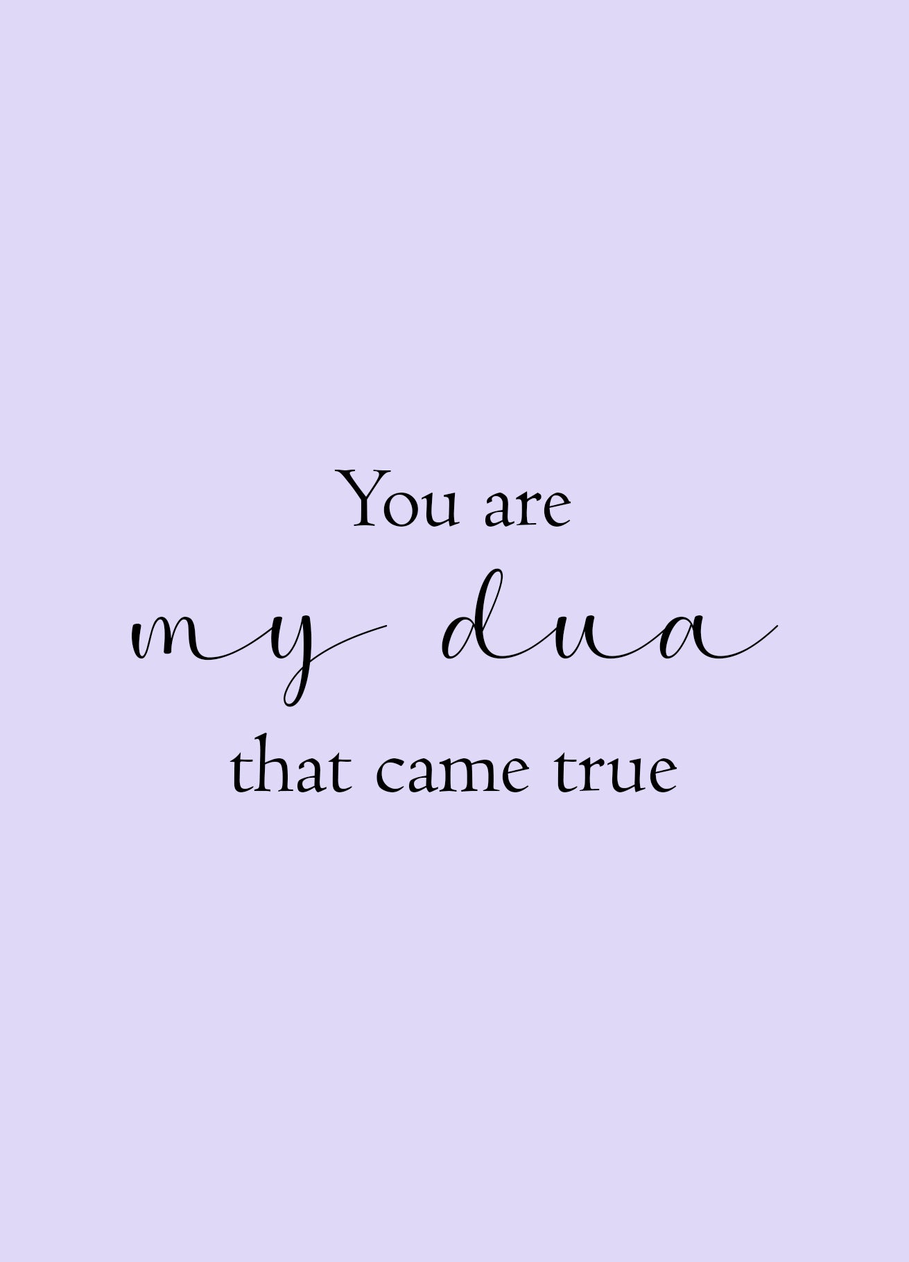 You are my Dua that came true - lilac