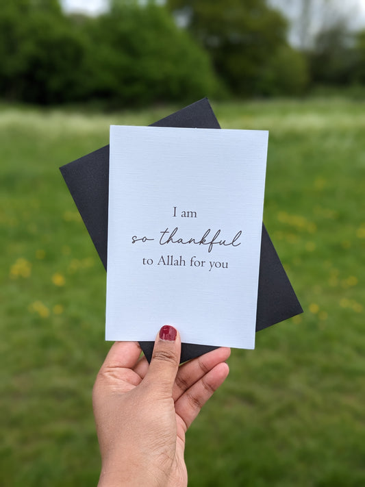 I am so thankful to Allah for you - Greeting Card