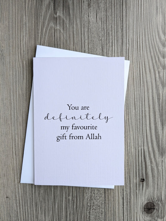 Islamic Greeting Card for Husband, Wife, Son, Daughter, Friend or any special loved one! - Message is "You are definitely my favourite gift from Allah"