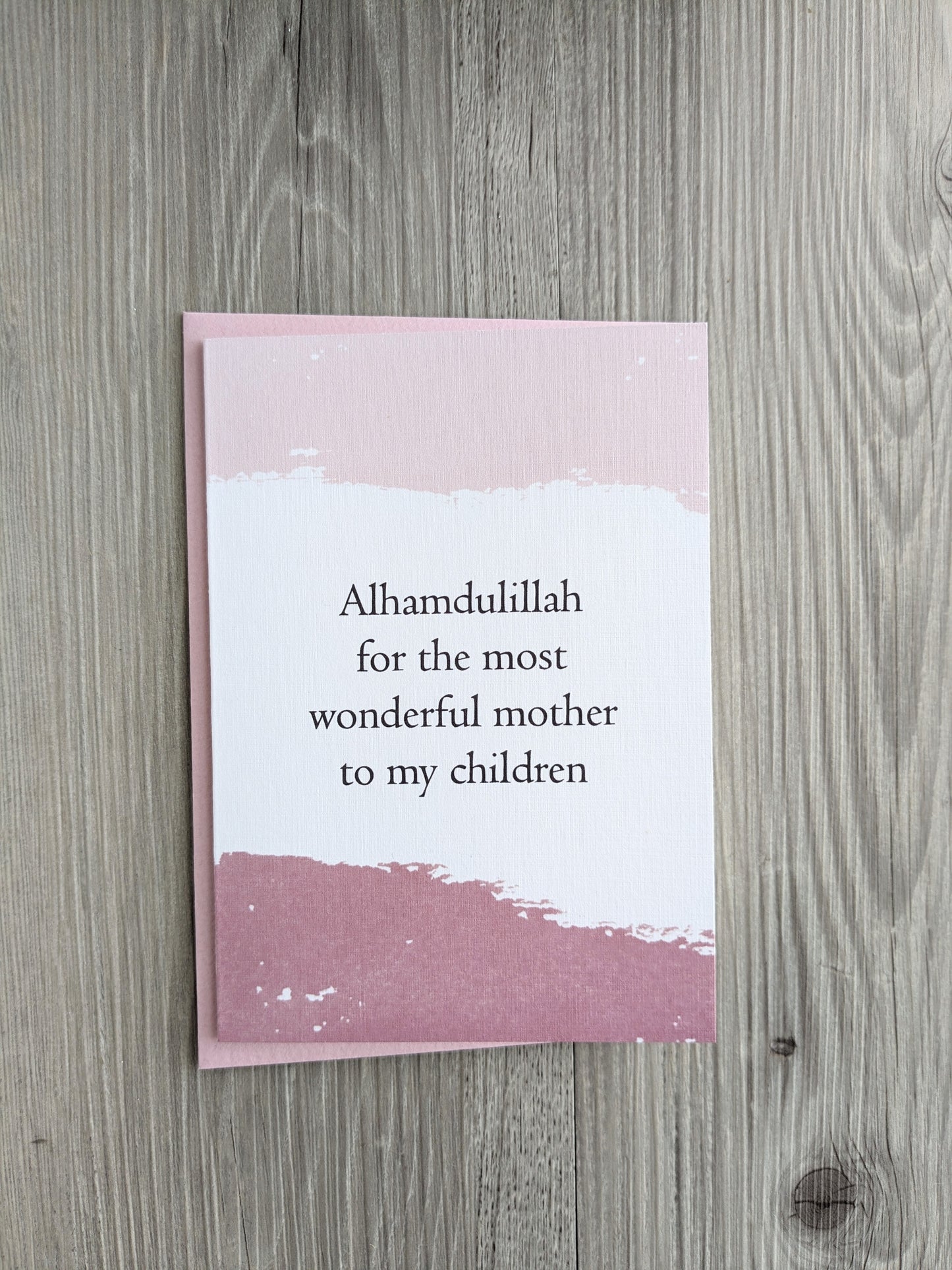 Islamic Appreciation of Wife Greeting Card saying "Alhamdulillah for the most wonderful mother to my children" - Perfect for mothers day, birthdays, eid, valentines but most importantly suitable for any day of the year to appreciate the mother of your children!